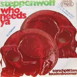 Steppenwolf : Who Needs Ya - Earschplittenloudenboomer